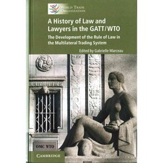 A History of Law and Lawyers in the GATT/WTO: The Development of the Rule of Law in the Multilateral Trading System, World Trade Organization