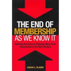 The End of Membership As We Know It: Building the Fortune-Flipping Must-Have Association of the Next Century, Jossey-Bass Inc Pub