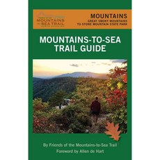Mountains-to-Sea Trail Guide: Mountains: Great Smoky Mountains to Stone Mountain State Park, Friends of Mountains to Sea Trail