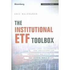 The Institutional ETF Toolbox: How Institutions Can Understand and Utilize the Fast-Growing World of ETFs, John Wiley & Sons Inc