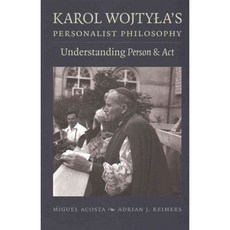Karol Wojtyla's Personalist Philosophy: Understanding Person & Act, Catholic Univ of Amer Pr