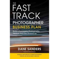 The Fast Track Photographer Business Plan: Build a Successful Photography Venture from the Ground Up, Amphoto