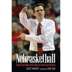 Nebrasketball: Coach Tim Miles and a Big Ten Team on the Rise, Univ of Nebraska Pr