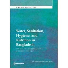 Water Sanitation Hygiene and Nutrition in Bangladesh: Can Building Toilets Affect Children's Growth?, World Bank