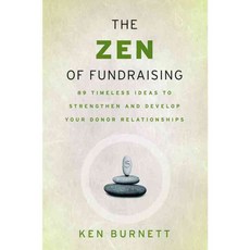 The Zen of Fundraising: 89 Timeless Ideas to Strengthen And Develop Your Donor Relationships, Jossey-Bass Inc Pub