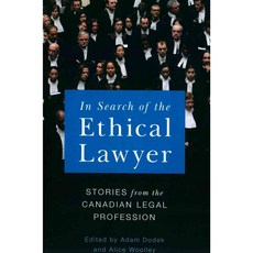 In Search of the Ethical Lawyer: Stories from the Canadian Legal Profession, Univ of British Columbia Pr