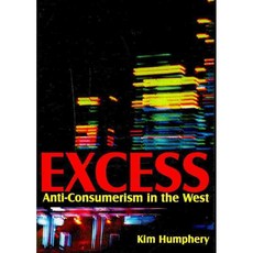 Excess: Anti-Consumerism in the West, Polity Pr
