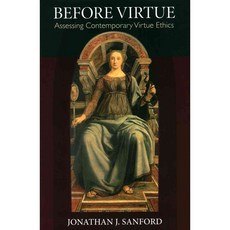 Before Virtue: Assessing Contemporary Virtue Ethics, Catholic Univ of Amer Pr