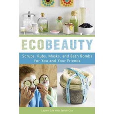 Ecobeauty: Scrubs Rubs Masks Rinses and Bath Bombs for You and Your Friends, Ten Speed Pr