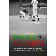 Hairs Vs. Squares: The Mustache Gang the Big Red Machine and the Tumultuous Summer of '72, Univ of Nebraska Pr