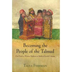 Becoming the People of the Talmud: Oral Torah as Written Tradition in Medieval Jewish Cultures, Univ of Pennsylvania Pr