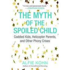 The Myth of the Spoiled Child: Coddled Kids Helicopter Parents and Other Phony Crises, Beacon Pr