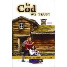 In Cod We Trust: Living the Norwegian Dream, Univ of Minnesota Pr