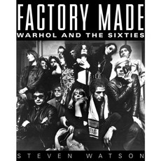 Factory Made: Warhol and the Sixties, Pantheon Books