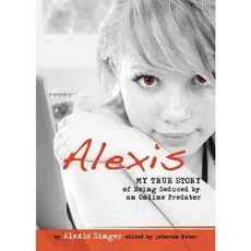 Alexis: My True Story of Being Seduced by an Online Predator, Hci