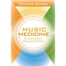 Music Medicine: The Science and Spirit of Healing Yourself With Sound, Sounds True