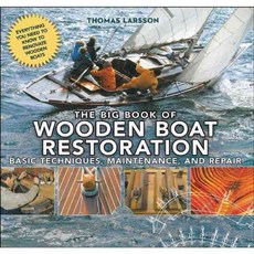 The Big Book of Wooden Boat Restoration: Basic Techniques Maintenance and Repair, Skyhorse Pub Co Inc
