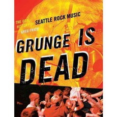 Grunge Is Dead: The Oral History of Seattle Rock Music, E C W Pr