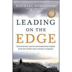 Leading on the Edge: Extraordinary Stories and Leadership Insights from the World's Most Extreme Workplace, Wright Books Pty Ltd