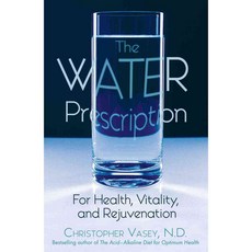 The Water Prescription: For Health Vitality And Rejuvenation, Healing Arts Pr
