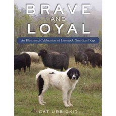 Brave and Loyal: An Illustrated Celebration of Livestock Guardian Dogs, Skyhorse Pub Co Inc