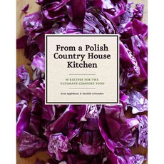 From a Polish Country House Kitchen: 90 Recipes for the Ultimate Comfort Food, Chronicle Books Llc
