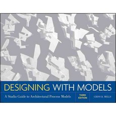 Designing With Models: A Studio Guide to Architectural Process Models, John Wiley & Sons Inc