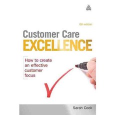 Customer Care Excellence: How to Create an Effective Customer Focus, Kogan Page Ltd