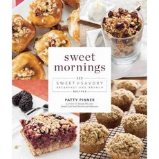 Sweet Mornings: 125 Sweet and Savory Breakfast and Brunch Recipes, Agate Pub Inc