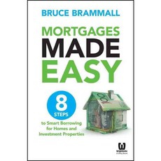 Mortgages Made Easy: 8 Steps to Smart Borrowing for Homes and Investment Properties, Wright Books Pty Ltd