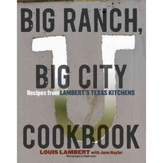Big Ranch Big City Cookbook: Recipes from Lambert's Texas Kitchens, Ten Speed Pr