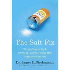 The Salt Fix: Why the Experts Got It All Wrong--and How Eating More Might Save Your Life, Harmony Books