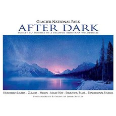 Glacier National Park After Dark: Sunset to Sunrise in a Beloved Montana Wilderness, Sweetgrass Books