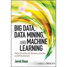 Big Data Data Mining and Machine Learning: Value Creation for Business Leaders and Practitioners, John Wiley & Sons Inc