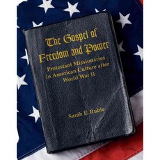 The Gospel of Freedom & Power: Protestant Missionaries in American Culture After World War II, Univ of North Carolina Pr