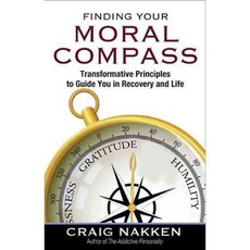 Finding Your Moral Compass: Transformative Principles to Guide You in Recovery and Life, Hazelden