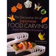 The Decorative Art of Japanese Food Carving: Elegant Garnishes for All Occasions, Kodansha USA Inc