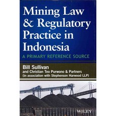 Mining Law & Regulatory Practice in Indonesia: A Primary Reference Source, John Wiley & Sons Inc