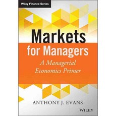 Markets for Managers: A Managerial Economics Primer, John Wiley & Sons Inc