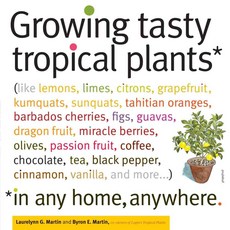 Growing Tasty Tropical Plants in Any Home Anywhere, Storey Books