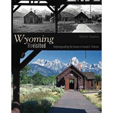 Wyoming Revisited: Rephotographing the Scenes of Joseph E. Stimson, Univ Pr of Colorado
