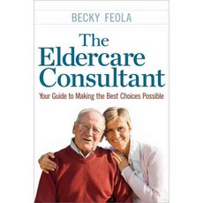 The Eldercare Consultant: Your Guide to Making the Best Choices Possible, Amacom Books