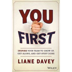 You First: Inspire Your Team to Grow Up Get Along and Get Stuff Done, John Wiley & Sons Inc
