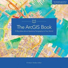 The ArcGIS Book: 10 Big Ideas About Applying Geography to Your World, Esri Pr
