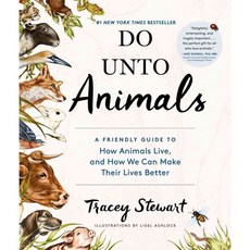 Do Unto Animals: A Friendly Guide to How Animals Live and How We Can Make Their Lives Better, Artisan