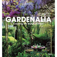 Gardenalia: Creating the Stylish Garden, Rizzoli Intl Pubns
