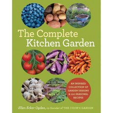 The Complete Kitchen Garden: An Inspired Collection of Garden Designs and 100 Seasonal Recipes, Harry N Abrams Inc