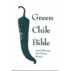 The Green Chili Bible: Award Winning New Mexico Recipes, Clear Light Pub
