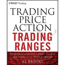 Trading Price Action Trading Ranges: Technical Analysis of Price Charts Bar by Bar for the Serious Trader, John Wiley & Sons Inc