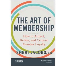 The Art of Membership: How to Attract Retain and Cement Member Loyalty, Jossey-Bass Inc Pub